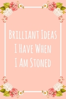 Brilliant Ideas I Have When I Am Stoned: 6x9 Dot Bullet Notebook/Journal Funny Gift Idea 1707969523 Book Cover