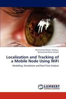 Localization and Tracking of a Mobile Node Using WiFi 3659110132 Book Cover