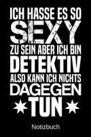 Ich hasse es so sexy zu sein aber ich bin Detektiv also kann ich nichts dagegen tun: A5 Notizbuch f�r alle Detektiv - Liniert 120 Seiten - Geschenk/Geschenkidee zum Geburtstag - Weihnachten - Mutterta 1700768808 Book Cover