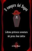 Il vampiro del Bayou.: L' ultima grottesca avventura del pirata Jean Lafitte. B0G25ZT5RG Book Cover