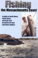 Fishing the Massachusetts Coast: A Guide to North Shore, South Shore and Cape Cod Locations for Boat and Shore Anglers 1580801196 Book Cover
