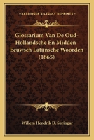 Glossarium Van De Oud-hollandsche En Midden-eeuwsch Latijnsche Woorden, Voorkomende In De Proverbia Communia Gevolgd Door Omstreeks Twee Honderd ... Tekst Van Dat Geschrift 1168352991 Book Cover