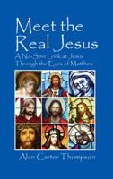 Meet the Real Jesus: A No-Spin Look at Jesus Through the Eyes of Matthew 1432778021 Book Cover