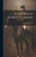 A System of Horse Training 1022236474 Book Cover