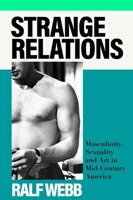 Sceptre Strange Relations Masculinity, Sexuality and Art in Mid-Century America. 1399713213 Book Cover