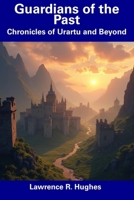 Guardians of the Past: Chronicles of Urartu and Beyond B0F1LHSSW7 Book Cover
