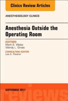 Anesthesia Outside the Operating Room, an Issue of Anesthesiology Clinics: Volume 35-3 0323545408 Book Cover