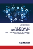 THE SCIENCE OF NANOTECHNOLOGY: FABRICATION, CHARACTERIZATION TECHNIQUES AND POTENTIAL APPLICATIONS 6207455304 Book Cover