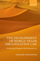 The Development of World Trade Organization Law: Examining Change in International Law 019871646X Book Cover