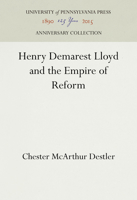 Henry Demarest Lloyd and the Empire of Reform 1258340380 Book Cover