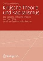 Kritische Theorie Und Kapitalismus: Die Jungere Kritische Theorie Auf Dem Weg Zu Einer Gesellschaftstheorie 3658002085 Book Cover