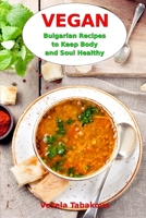 Vegan Bulgarian Recipes to Keep Body and Soul Healthy: Vegan Diet Cookbook 152080458X Book Cover