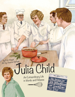 Julia Child: An Extraordinary Life in Words and Pictures 1938093348 Book Cover