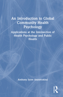 An Introduction to Global Community Health Psychology: Applications at the Intersection of Health Psychology and Public Health 1041204140 Book Cover