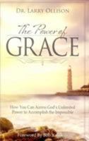 Power of Grace: How You Can Access God's Unlimited Power to Accomplish the Impossible 1606836676 Book Cover