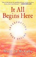 It All Begins Here: Interpreting Your Dreams 0970808828 Book Cover