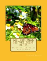 My Personal MS Wellness book: Tracking, Learning and Living 1494455935 Book Cover