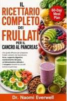 IL RICETTARIO COMPLETO DEI FRULLATI PER IL CANCRO AL PANCREAS: Una guida efficace per preparare frullati nutrienti che favoriscono forza, supporto ... la cura del tumore al panc (Italian Edition) B0H1P6MSJ3 Book Cover
