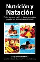 Nutricion y Natacion: Guia de Alimentacion y Suplementacion Para Padres de Nadadores Jovenes 1533246181 Book Cover