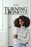 Turning a Blind Eye: Sometimes Those Closest to You Hurt You the Most 1737485346 Book Cover