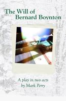 The Will of Bernard Boynton: A play in two acts 098347012X Book Cover
