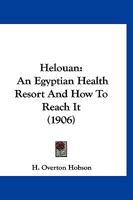 Helouan: An Egyptian Health Resort And How To Reach It (1906) 1120352894 Book Cover