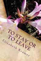 To Stay or to Leave: Poems of Romantic Love (in Its Many Phases) 1495969347 Book Cover