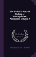 The National Portrait Gallery of Distinguished Americans; Volume 3 1275679226 Book Cover