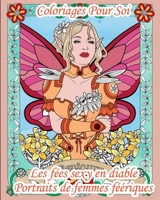 Coloriages Pour Soi - « Les fées sexy en diable » - Portraits de femmes féériques: 25 pages de coloriages pour adultes – Les fées sont avant tout des femmes – Monde Fantastique B087R7YMV2 Book Cover