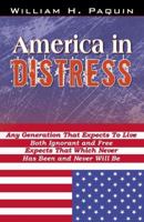 America in Distress: Any Generation That Expects to Live Both Ignorant And Free Expects That Which Never Has Been And Never Will Be 0741427877 Book Cover