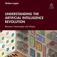 Understanding the Artificial Intelligence Revolution: Between Catastrophe and Utopia B0GLHNL588 Book Cover