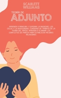 Teoría De Adjunto: Aprenda a manejar y superar la ansiedad, los celos y la inseguridad: Cuaderno de Trabajo de la Teoría del Apego. Aprenda a eliminar ... mejores relaciones 1801741794 Book Cover