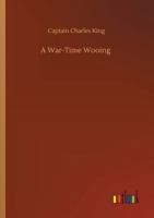 A War Time Wooing 1517125103 Book Cover
