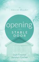 Opening the Stable Door: An Advent Reader 0988560607 Book Cover