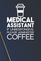 Medical Assistant - If Unresponsive, Please Adminster Coffee Notebook: White Blank Medical Assistant - If Unresponsive, Please Adminster Coffee Notebook / Journal Gift ( 6 x 9 - 110 blank pages ) 1713177110 Book Cover