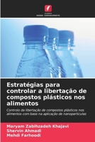 Estratégias para controlar a libertação de compostos plásticos nos alimentos: Controlo da libertação de compostos plásticos nos alimentos com base na aplicação de nanopartículas (Portuguese Edition) 6205103206 Book Cover