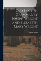 Old English Grammar by Joseph Wright and Elizabeth Mary Wright 1014800110 Book Cover