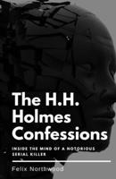 The H.H. Holmes Confessions: Inside the Mind of a Notorious Serial Killer B0DKG89WQS Book Cover