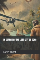 IN SEARCH FOR THE LOST CITY OF ECHO B0DRPNRBFL Book Cover