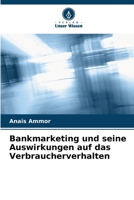 Bankmarketing und seine Auswirkungen auf das Verbraucherverhalten 6205936321 Book Cover