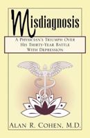 Misdiagnosis: A Physician's Triumph Over His Thirty-Year Battle With Depression 0741436469 Book Cover