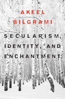 Secularism, Identity, and Enchantment 0674052048 Book Cover