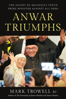 Anwar Triumphs: The Ascent of Malaysia’s Tenth Prime Minister Against All Odds 9815113070 Book Cover