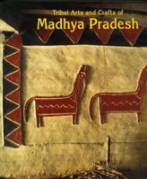 Tribal Arts and Crafts of Madhya Pradesh (Living Traditions of India) 8185822409 Book Cover