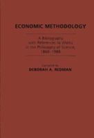 Economic Methodology: A Bibliography with References to Works in the Philosophy of Science, 1860-1988 (Bibliographies and Indexes in Economics and Economic History) 0313268592 Book Cover