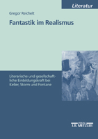 Fantastik Im Realismus: Literarische Und Gesellschaftliche Einbildungskraft Bei Keller, Storm Und Fontane 3476452751 Book Cover