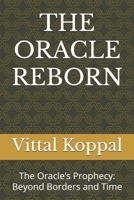 THE ORACLE REBORN: The Oracle’s Prophecy: Beyond Borders and Time B0DRNDQ86S Book Cover