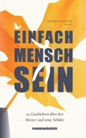 Einfach Mensch sein: 24 Kurzgeschichten über den Meister und seine Schüler 3347146913 Book Cover