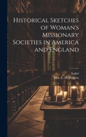 Historical Sketches of Woman's Missionary Societies in America and England 1021384232 Book Cover