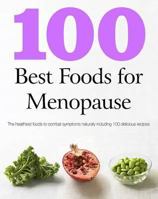 100 Best Foods for Menopause: Healthy Ingredients to Help You Make the Right Diet Choices, with 100 Delicious Recipes 1474811736 Book Cover